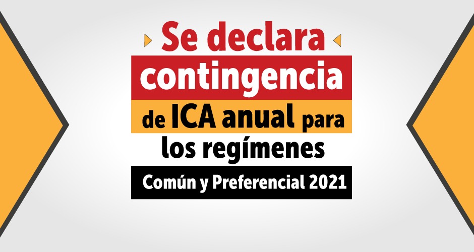 Se declara contingencia para la presentación y pago en ICA anual para regímenes Común y Preferencial 2021