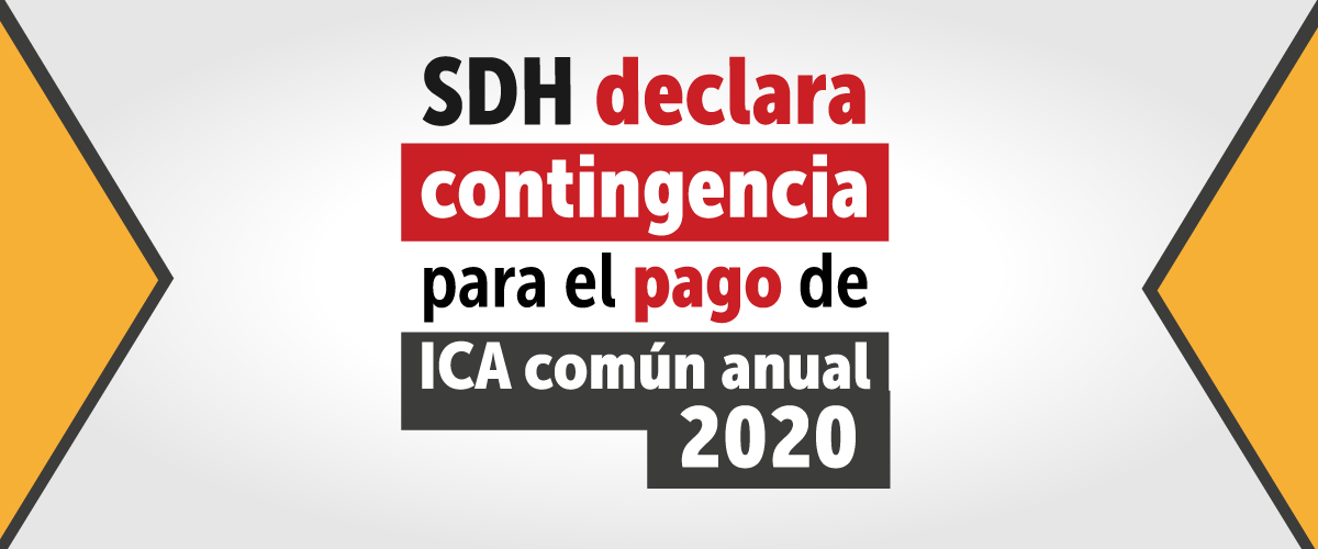 SDH declara contingencia para pago de ICA común anual 2020  