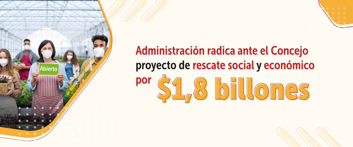 Administración radica ante el Concejo proyecto de rescate social y económico por $1,8 billones